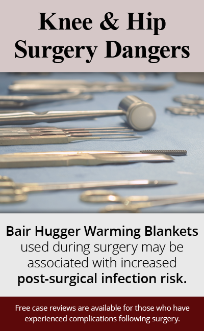 Bair Hugger Warming Blankets (often used during hip or knee surgery) may be associated with an increased deep joint infection risk. // Monroe Law Group