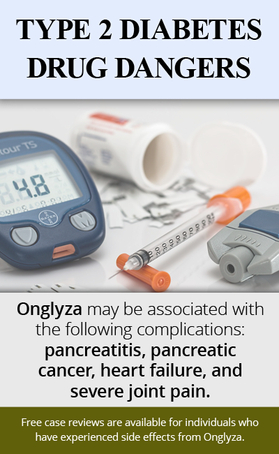Type 2 Diabetes drug Onglyza may be associated with the following complications: pancreatitis, pancreatic cancer, heart failure, and severe joint pain. // Monroe Law Group